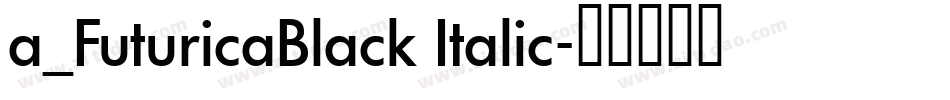 a_FuturicaBlack Italic字体转换
